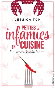 Jessica Tom - Petites infamies en cuisine - Bienvenue dans le panier de crabes des chefs new-yorkais !.