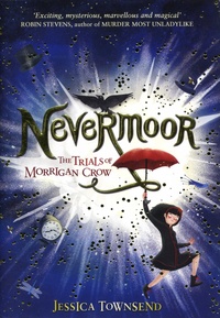 Jessica Townsend - Nevermoor Tome 1 : The Trials of Morrigan Crow.