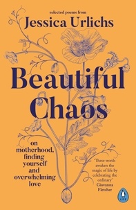 Jessica Urlichs - Beautiful Chaos - On Motherhood, Finding Yourself and Overwhelming Love.