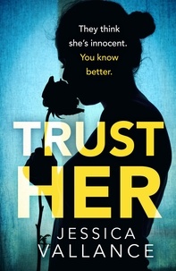 Jessica Vallance - Trust Her - A gripping psychological thriller with a heart-stopping twist.