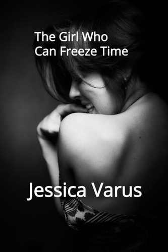  Jessica Varus - The Girl Who Can Freeze Time.