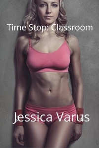  Jessica Varus - Time Stop: Classroom - Time Stop, #1.