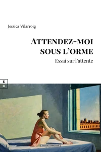 Attendez-moi sous l'orme : essai sur l'attente