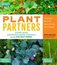 Jessica Walliser et Jeff Gillman - Plant Partners - Science-Based Companion Planting Strategies for the Vegetable Garden.