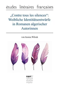 "Contre tous les silences": Weibliche Identitätsentwürfe in Romanen algerischer Autorinnen