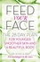 Feed Your Face. The 28-day plan for younger, smoother skin and a beautiful body