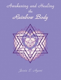  Jessie Ayani - Awakening and Healing the Rainbow Body.