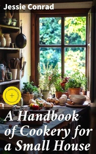 A Handbook of Cookery for a Small House