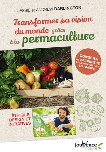 Transformer sa vision du monde grâce à la permaculture. Ethique, design et initiatives