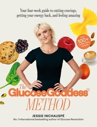 Jessie Inchauspé - The Glucose Goddess Method - Your four-week guide to cutting cravings, getting your energy back, and feeling amazing. With 100+ super easy recipes.