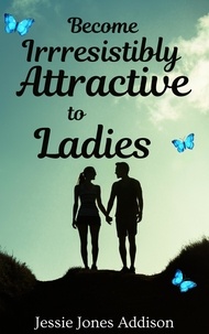 Téléchargement gratuit de livres électroniques au format txt Become Irresistibly Attractive to Ladies