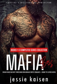  Jessie Kaisen - Mafia Boss – Books 1-3 Completed Series Collection - Rough Dark Bad Boy Threesome MFM Menage Erotic Romance–Enemy to Lovers Novel - Captive’s Billionaire Protector.