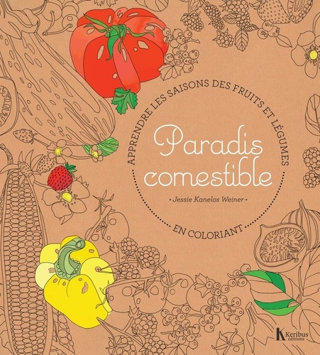 Paradis comestible. Apprendre les saisons des fruits et légumes en coloriant