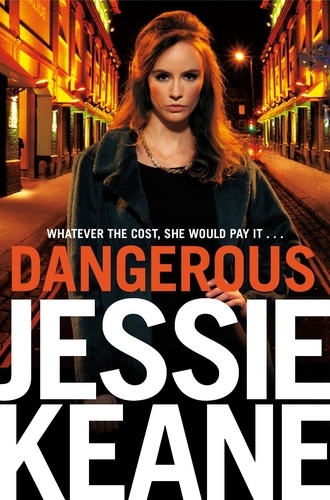 Jessie Keane - Dangerous - The Addictive Bestseller from the Queen of Gangland Fiction.