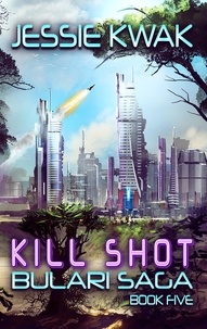  Jessie Kwak - Kill Shot - The Bulari Saga, #5.