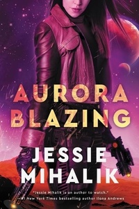 Jessie Mihalik - Aurora Blazing - A Novel.