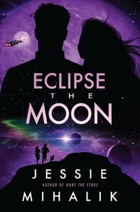 Jessie Mihalik - Eclipse the Moon - A Novel.
