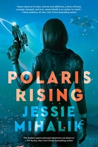 Jessie Mihalik - Polaris Rising - A Novel.