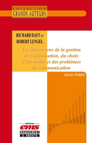 Jessie Pallud - Richard Daft et Robert Lengel. Les théoriciens de la gestion de l’information, du choix d’un média et des problèmes de communication.