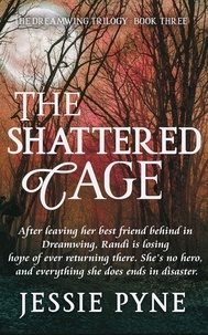  Jessie Pyne - The Shattered Cage - The Dreamwing Trilogy, #3.