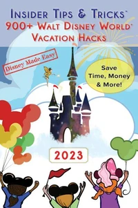 Insider Tips &amp; Tricks: 900+ Walt Disney World Vacation Hacks
