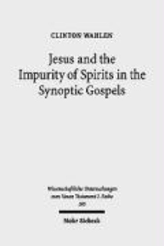 Jesus and the Impurity of Spirits in the Synoptic Gospels.