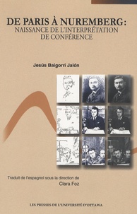 Jesus Baigorri Jalon - De Paris à Nuremberg : Naissance de l'interprétation de conférence.