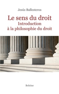 Jesus Ballesteros - Le sens du droit - Introduction à la philosophie du droit.