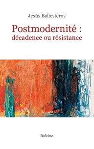 Jesús Ballesteros - Postmodernité - Décadence ou résistance.