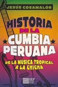 Téléchargement d'ebooks gratuits pour allumer le feu Historia de la cumbia peruana (French Edition) par Jesús Cosamalón