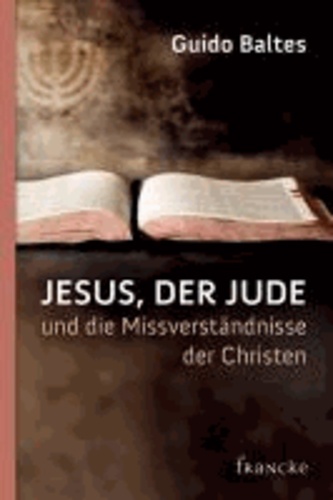 Jesus, der Jude, und die Missverständnisse der Christen.