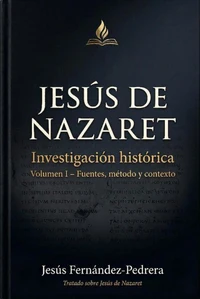 Jesús de Nazaret. Investigación histórica. Volumen I - Fuentes, método y contexto