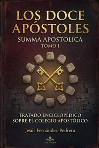 Los Doce Apóstoles. Summa Apostolica. Tomo I