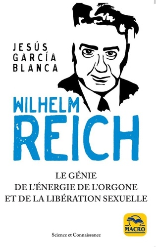 Wilhelm Reich. Le génie de l'énergie de l'orgone et de la libération sexuelle