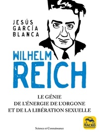 Jesus Garcia Blanca - Wilhelm Reich - Le génie de l'énergie de l'orgone et de la libération sexuelle.