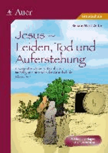 Jesus - Leiden, Tod und Auferstehung - 8 komplette Unterrichtseinheiten im Religionsunterricht der Grundschule - Klasse 1-4.