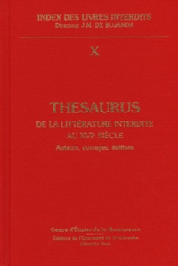 Jesus-M de Bujanda - Index des livres interdits Tome 10 : Thésaurus de la littérature interdite au XVIe siècle - Auteurs, ouvrages, éditions.