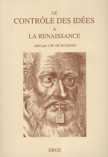 Le contrôle des idées à la Renaissance. Actes du colloque de la FISIER tenu à Montréal en septembre 1995