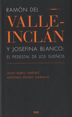 Jesus Rubio Jiménez et Antonio Deano Gamallo - Ramon del Valle-Inclan y Josefina Blanco - El pedestal de los sueños.