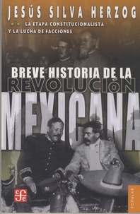 Jesus Silva Herzog - Breve Historia de la Revolucion Mexicana - Tome 2 : La etapa constitucionalista y la lucha de facciones.