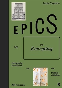 Jesus Vassallo - Epics in the Everyday: Photography, Architecture and the Problem of Realism.