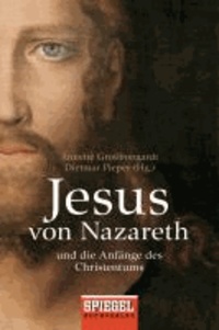 Jesus von Nazareth - Und die Anfänge des Christentums.