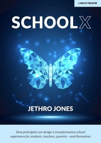 Jethro Jones - SchoolX: How principals can design a transformative school experience for students, teachers, parents – and themselves.