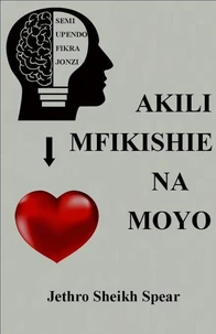 Akili Mfikishie na Moyo
