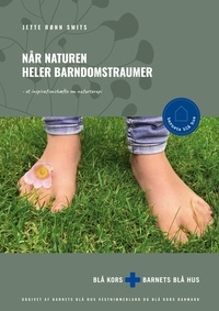 Jette Rønn Smits et Barnets Blå Hus Vesthimmerland Blå Kors Danmark - Når naturen heler barndomstraumer - - et inspirationshæfte om naturterapi.