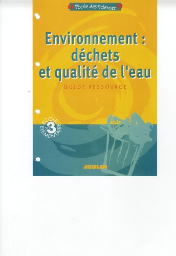 Marc Antoine - Environnement : déchets et qualité de l'eau - Guide ressource Cycle 3.
