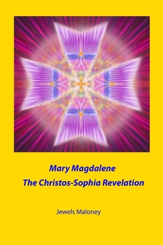  Jewels Maloney - Mary Magdalene: The Christos-Sophia Revelation.