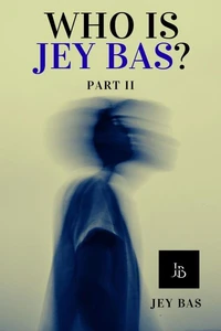 Who Is Jey Bas? Part II