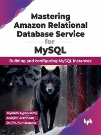  Jeyaram Ayyalusamy et  Arunjith Aravindan - Mastering Amazon Relational Database Service for MySQL: Building and Configuring MySQL Instances.