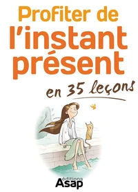 Profiter de l'instant present en 35 leçons